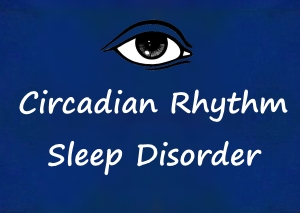 Circadian Rhythm Sleep Disorder